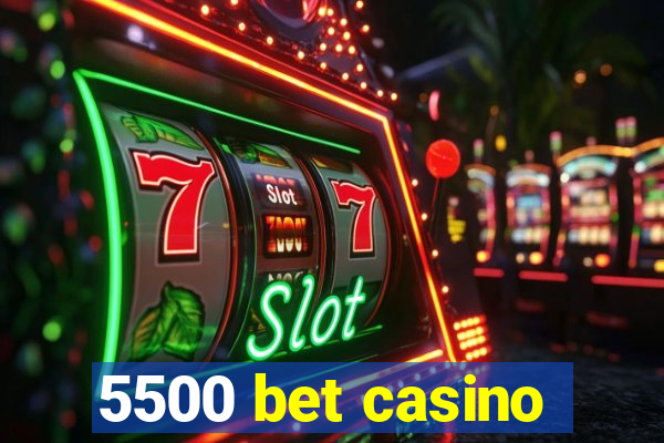 5500 bet casino